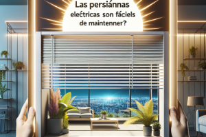 ¿Las persianas eléctricas son fáciles de mantener?